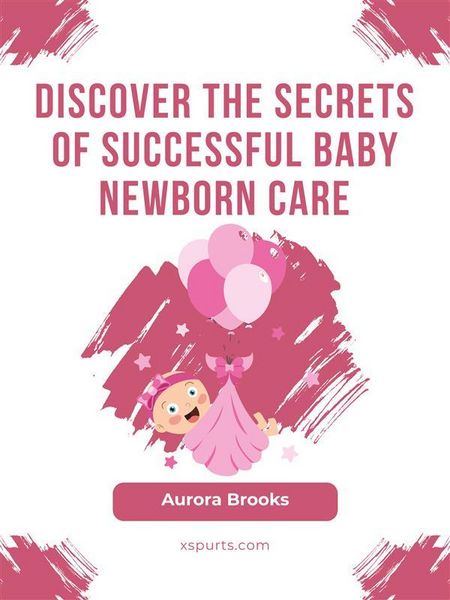 Produktbild: Discover the Secrets of Successful Baby Newborn Care