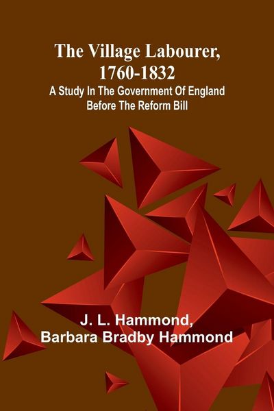 Produktbild: The village labourer, 1760-1832; A study in the government of England before the Reform Bill