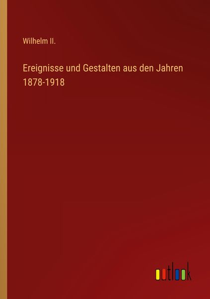Ereignisse und Gestalten aus den Jahren 1878-1918, Taschenbuch von Wilhelm II., Outlook, 9783368617288