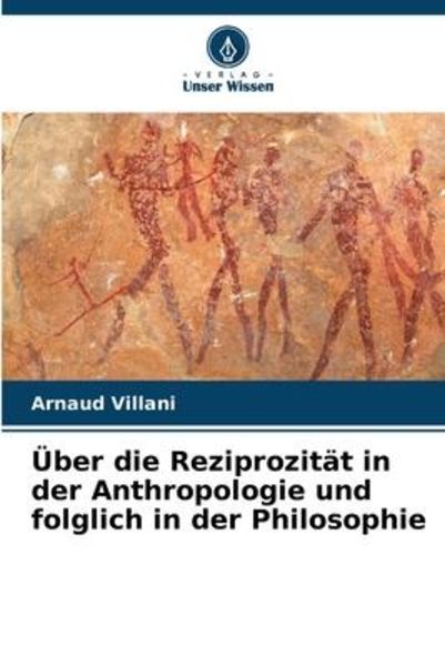 Über die Reziprozität in der Anthropologie und folglich in der Philosophie, Taschenbuch von Arnaud Villani, Verlag Unser Wissen, 9786206227199