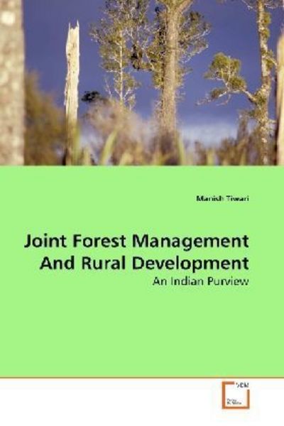 Tiwari, M: Joint Forest Management And Rural Development, Taschenbuch von Manish Tiwari, VDM, 9783639280074