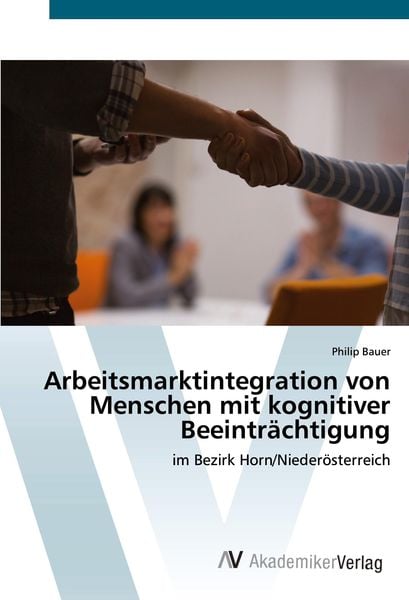 Arbeitsmarktintegration von Menschen mit kognitiver Beeinträchtigung, Taschenbuch von Philip Bauer, LAP LAMBERT Academic Publishing, 9786200671622