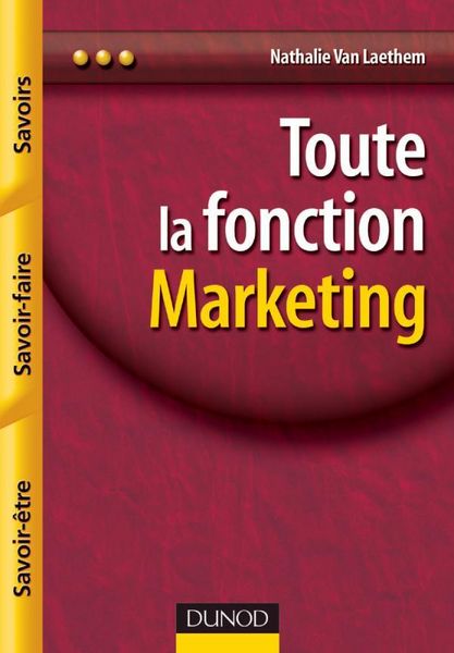 Produktbild: Toute la Fonction Marketing ; Savoirs, Savoir-Faire, Savoir-Etre