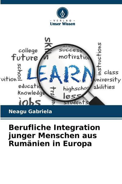 Berufliche Integration junger Menschen aus Rumänien in Europa, Taschenbuch von Neagu Gabriela, Verlag Unser Wissen, 9786209319624