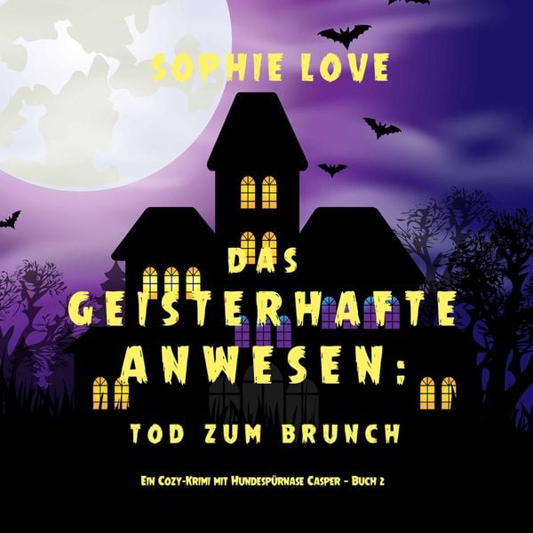 Das Geisterhafte Anwesen: Tod zum Brunch (Ein Cozy-Krimi mit Hundespürnase Casper — Buch 2)