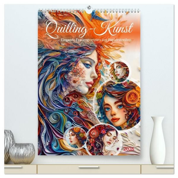 Quilling-Kunst - Elegante Frauenporträts aus Papierstreifen (hochwertiger Premium Wandkalender 2026 DIN A2 hoch), Kunstdruck in Hochglanz