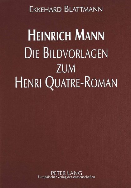Produktbild: Heinrich Mann - Die Bildvorlagen zum Henri Quatre-Roman