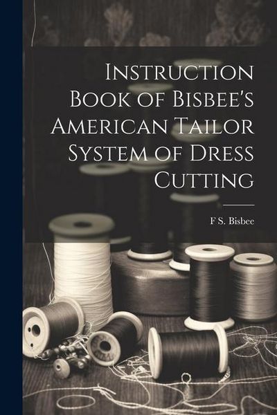 Produktbild: Instruction Book of Bisbee's American Tailor System of Dress Cutting
