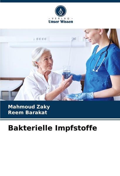 Bakterielle Impfstoffe, Taschenbuch von Mahmoud Zaky , Reem Barakat, Verlag Unser Wissen, 9786207824854