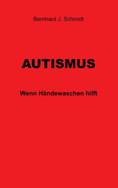 Autismus, Taschenbuch von Bernhard J. Schmidt, BoD – Books on Demand, 9783741237324