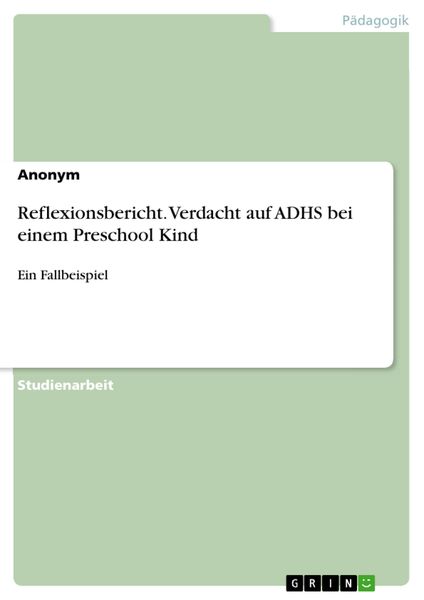 Produktbild: Reflexionsbericht. Verdacht auf ADHS bei einem Preschool Kind