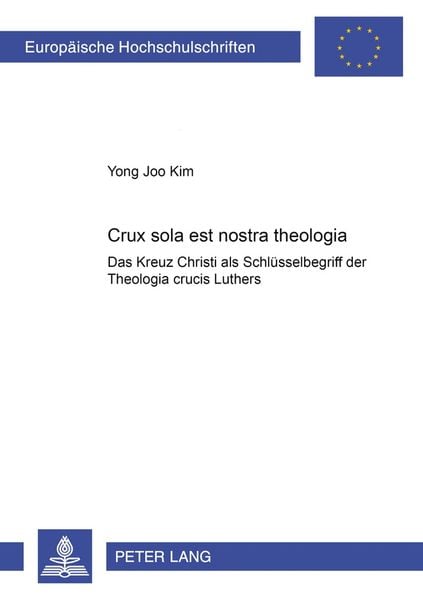 «Crux sola est nostra theologia», Taschenbuch von Yong Joo Kim, Peter Lang GmbH, Internationaler Verlag der Wissenschaften, 9783631577363