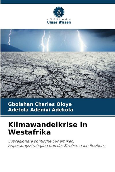 Klimawandelkrise in Westafrika, Taschenbuch von Gbolahan Charles Oloye , Adetola Adeniyi Adekola, Verlag Unser Wissen, 9786200767028
