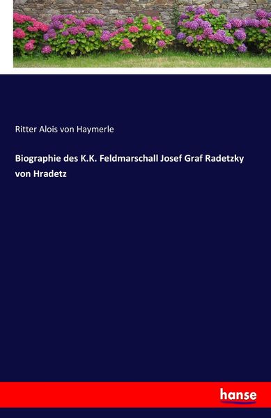 Biographie des K.K. Feldmarschall Josef Graf Radetzky von Hradetz, Taschenbuch von Ritter Alois Haymerle, Hansebooks, 9783743677197