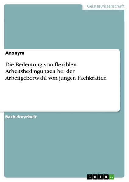 Produktbild: Die Bedeutung von flexiblen Arbeitsbedingungen bei der Arbeitgeberwahl von jungen Fachkr&auml;ften