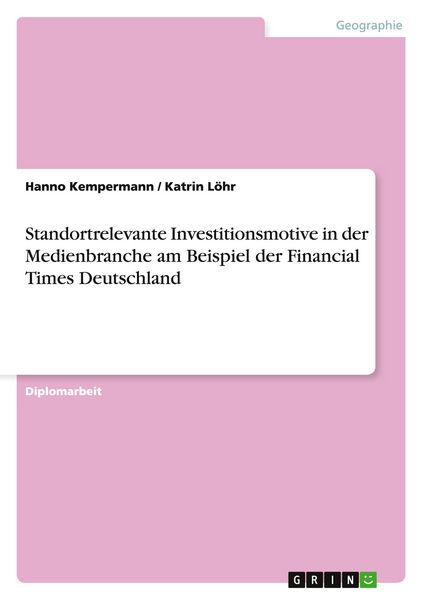 Produktbild: Standortrelevante Investitionsmotive in der Medienbranche am Beispiel der Financial Times Deutschland