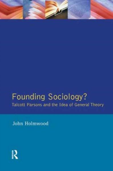 Produktbild: Founding Sociology? Talcott Parsons and the Idea of General Theory.