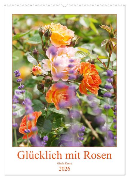 Glücklich mit Rosen (Wandkalender 2026 DIN A2 hoch), CALVENDO Monatskalender