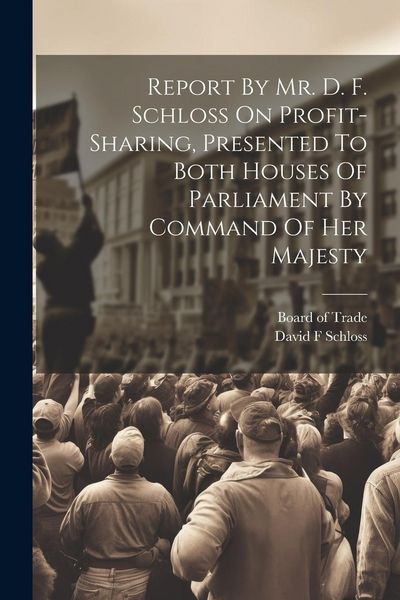 Produktbild: Report By Mr. D. F. Schloss On Profit-sharing, Presented To Both Houses Of Parliament By Command Of Her Majesty