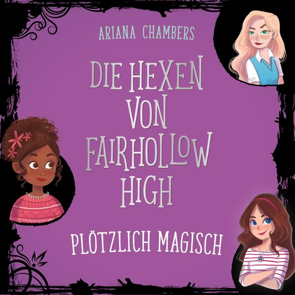 Die Hexen von Fairhollow High 1: Plötzlich magisch