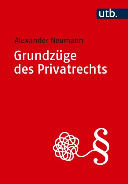 Grundzüge des Privatrechts, Taschenbuch von Alexander Neumann, Utb GmbH, 978-3-8252-6546-5
