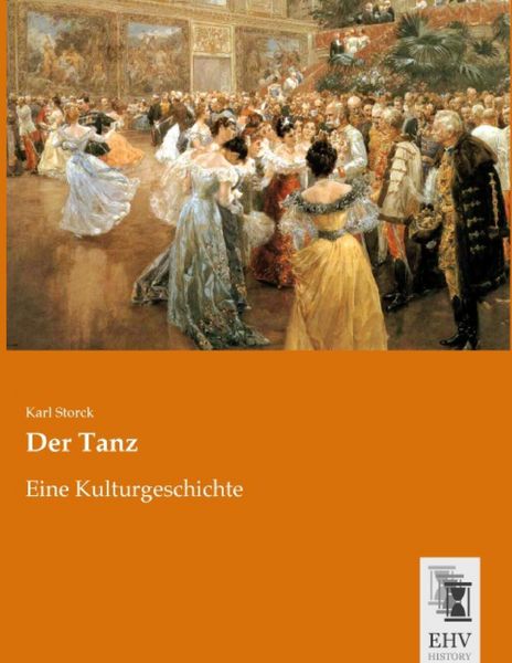 Der Tanz, Taschenbuch von Karl Storck, EHV-History, 9783955647605
