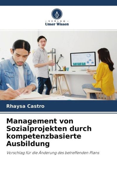 Management von Sozialprojekten durch kompetenzbasierte Ausbildung, Taschenbuch von Rhaysa Castro, Verlag Unser Wissen, 9786204557755