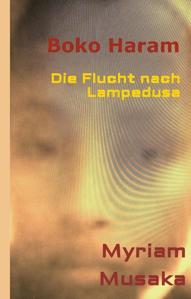 Boko Haram, Gebundene Ausgabe von Myriam Musaka, Tredition, 9783732300273