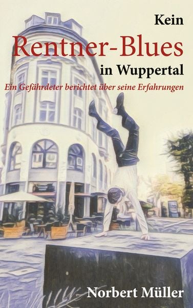 Kein Rentner-Blues in Wuppertal, Taschenbuch von Norbert Müller, BoD – Books on Demand, 9783769300451
