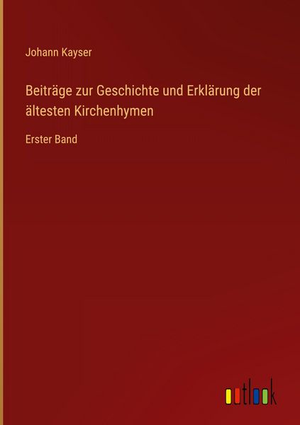 Produktbild: Beitr&auml;ge zur Geschichte und Erkl&auml;rung der &auml;ltesten Kirchenhymen