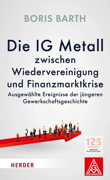 Produktbild: Die IG Metall zwischen Wiedervereinigung und Finanzkrise