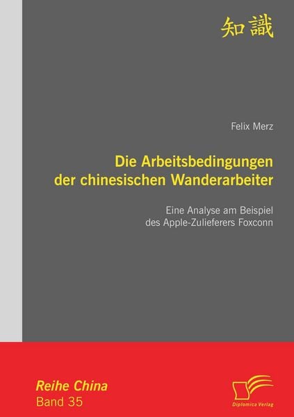 Produktbild: Die Arbeitsbedingungen der chinesischen Wanderarbeiter: Eine Analyse am Beispiel des Apple-Zulieferers Foxconn