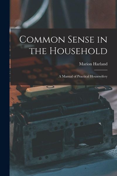 Produktbild: Common Sense in the Household: A Manual of Practical Housewifery