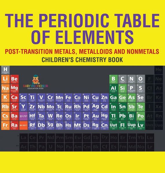 Produktbild: The Periodic Table of Elements - Post-Transition Metals, Metalloids and Nonmetals | Children's Chemistry Book