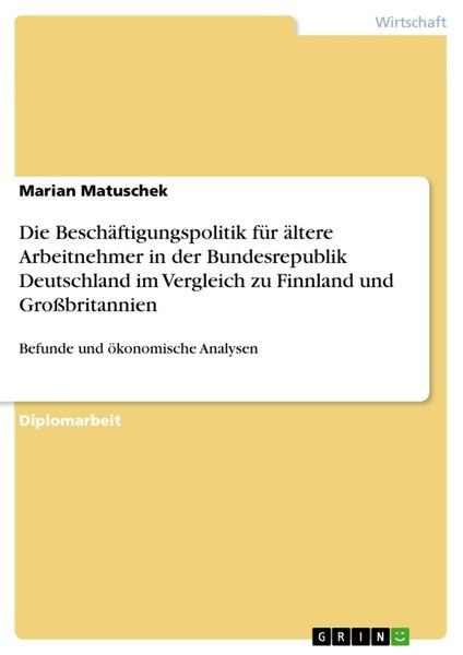 Produktbild: Die Besch&auml;ftigungspolitik f&uuml;r &auml;ltere Arbeitnehmer in der Bundesrepublik Deutschland im Vergleich zu Finnland und Gro&szlig;britannien