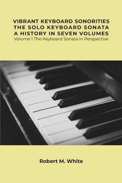 Produktbild: Vibrant Keyboard Sonorities The Solo Keyboard Sonata A History in Seven Volumes: Volume 1 The Keyboard Sonata in Perspective