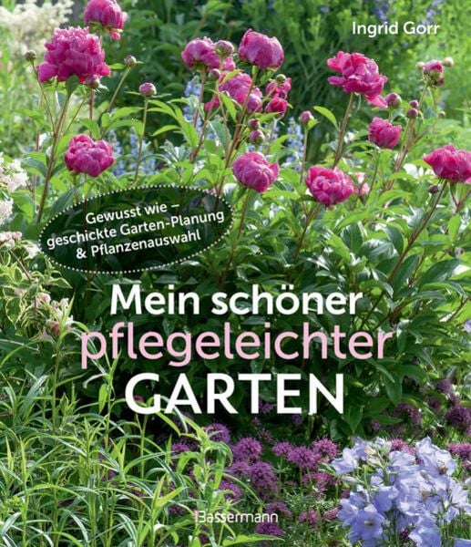 Mein schöner pflegeleichter Garten. Gewusst wie - geschickte Garten-Planung und Pflanzenauswahl, Paperback von Ingrid Gorr, Bassermann, 9783809448983