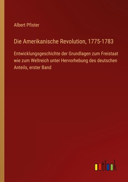 Die Amerikanische Revolution, 1775-1783, Taschenbuch von Albert Pfister, Outlook, 9783368485788