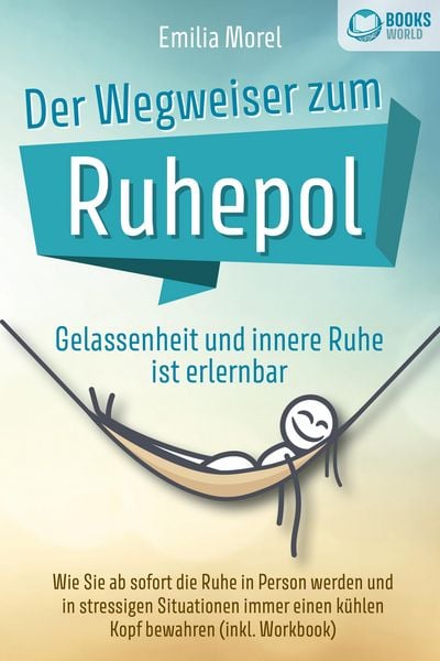 Produktbild: Der Wegweiser zum Ruhepol - Gelassenheit und innere Ruhe ist erlernbar: Wie Sie ab sofort die Ruhe in Person werden und in stressigen Situationen imme