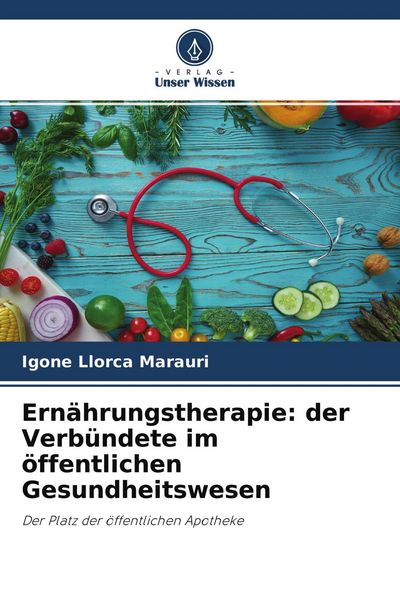 Ernährungstherapie: der Verbündete im öffentlichen Gesundheitswesen, Taschenbuch von Igone Llorca Marauri, Verlag Unser Wissen, 9786204222431
