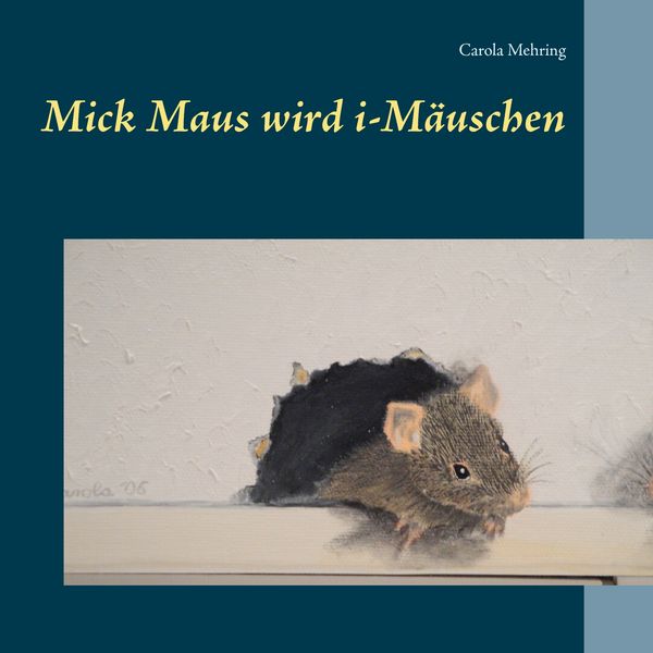 Mick Maus wird i-Mäuschen, Taschenbuch von Carola Mehring, BoD – Books on Demand, 9783734797170