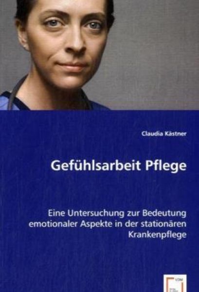 Kästner, C: Gefühlsarbeit Pflege, Taschenbuch von Claudia Kästner, VDM, 9783639035018