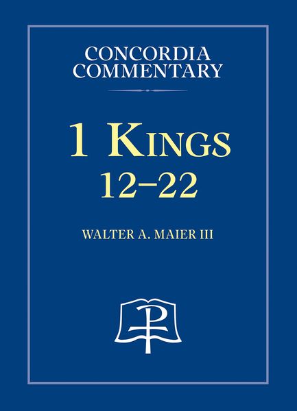 1 Kings 12-22 - Concordia Commentary, Gebundene Ausgabe von Walter a. Maier III, Concordia publishing house, 9780758659224