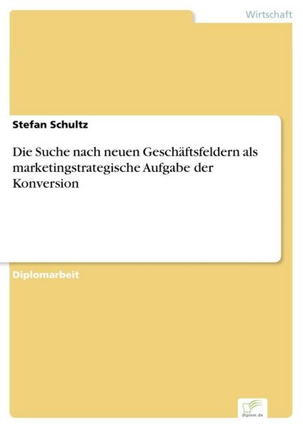 Produktbild: Die Suche nach neuen Gesch&auml;ftsfeldern als marketingstrategische Aufgabe der Konversion