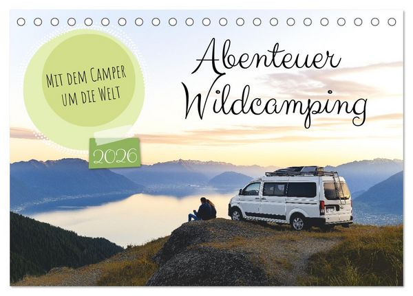 Abenteuer Wildcamping - Mit dem Camper um die Welt (Tischkalender 2026 DIN A5 quer), CALVENDO Monatskalender