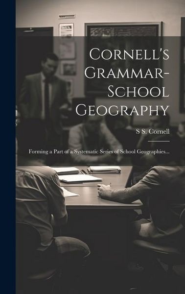 Produktbild: Cornell's Grammar-school Geography: Forming a Part of a Systematic Series of School Geographies...