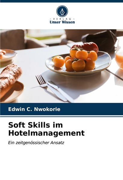 Soft Skills im Hotelmanagement, Taschenbuch von Edwin C. Nwokorie, Verlag Unser Wissen, 9786206998198