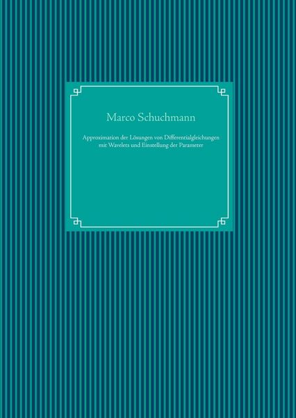 Produktbild: Approximation der L&ouml;sungen von Differentialgleichungen mit Wavelets und Einstellung der Parameter