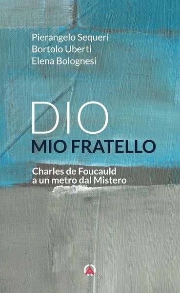 Produktbild: Dio mio fratello. Charles de Foucauld a un metro dal Mistero