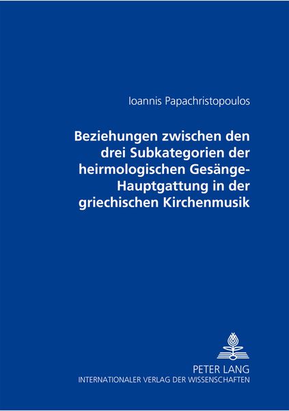 Produktbild: Beziehungen zwischen den drei Subkategorien der heirmologischen Gesaenge-Hauptgattung in der griechischen Kirchenmusik